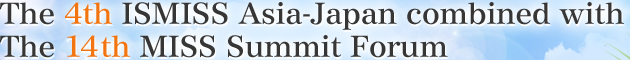 The 4th ISMISS Asia-Japan combined with The 14th MISS Summit Forum
